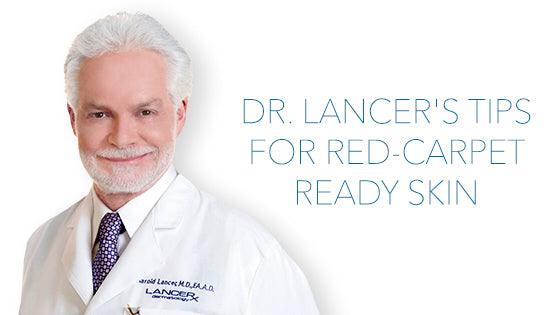 Dr. Lancer's Tips for a Red Carpet Ready Complexion - Lancer Skincare
