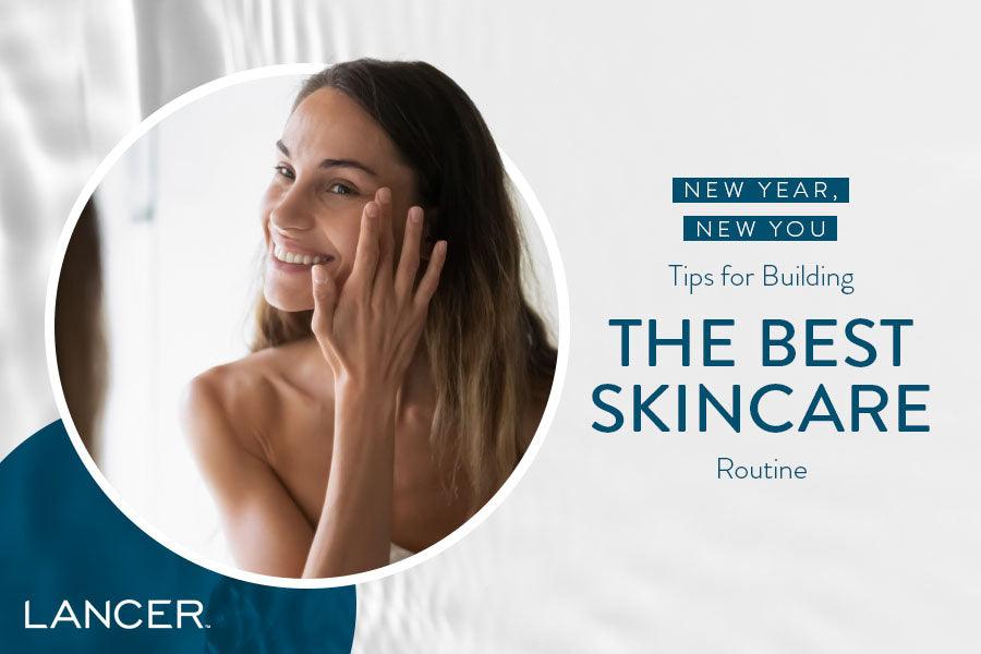 New Year, New You: Tips for Building the Best Skincare Routine - Lancer Skincare