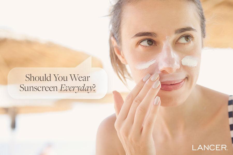 Should You Wear Sunscreen Everyday? - Lancer Skincare